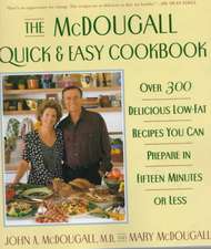 The McDougall Quick & Easy Cookbook: Over 300 Delicious Low-Fat Recipes You Can Prepare in Fifteen Minutes or Less