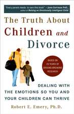 The Truth about Children and Divorce: Dealing with the Emotions So You and Your Children Can Thrive