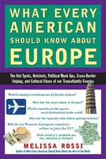 What Every American Should Know about Europe: The Hot Spots, Hotshots, Political Muck-Ups, Cross-Border Sniping, and Cultural Chaos of Our Transatlant