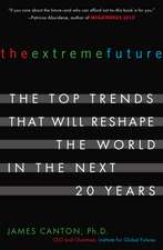 The Extreme Future: The Top Trends That Will Reshape the World in the Next 20 Years