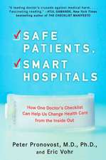 Safe Patients, Smart Hospitals: How One Doctor's Checklist Can Help Us Change Health Care from the Inside Out