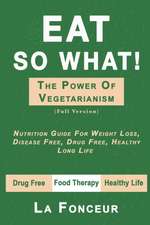 Eat So What! The Power of Vegetarianism (Full Version)