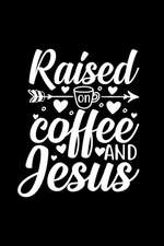 Raised On Coffee And Jesus