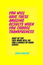 You Will Have These Amazing Results When You Choose Thankfulness