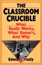 The Classroom Crucible: What Really Works, What Doesn't, And Why