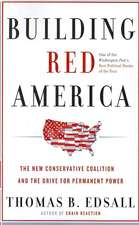 Building Red America: The New Conservative Coalition and the Drive for Permanent Power the Drive for Permanent Power