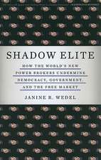 Shadow Elite: How the World's New Power Brokers Undermine Democracy, Government, and the Free Market