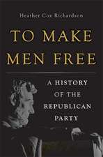 To Make Men Free: A History of the Republican Party