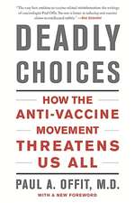 Deadly Choices: How the Anti-Vaccine Movement Threatens Us All