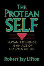 The Protean Self: Human Resilience In An Age Of Fragmentation