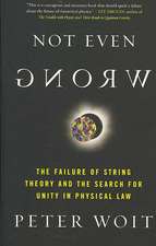 Not Even Wrong: The Failure of String Theory and the Search for Unity in Physical Law for Unity in Physical Law