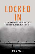 Locked In: The True Causes of Mass Incarcerationand How to Achieve Real Reform