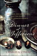 Dinner at Mr. Jefferson's: Three Men, Five Great Wines, and the Evening That Changed America