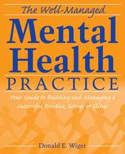 The Well–Managed Mental Health Practice – Your Guide to Building and Managing a Successful Practice, Group or Clinic