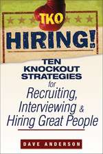 TKO Hiring! – Ten Knockout Strategies for Resruiting, Interviewing and Hiring Great People