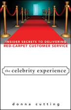 The Celebrity Experience – Insider Secrets to Delivering Red Carpet Customer Service