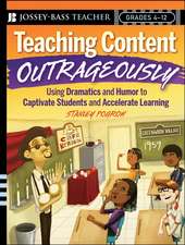 Teaching Content Outrageously – How to Captivate All Students and Accelerate Learning, Grades 4–12