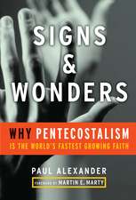 Signs and Wonders – Why Pentecostalism Is the World′s Fastest–Growing Faith