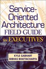 Service Oriented Architecture Field Guide for Executives