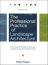 The Professional Practice of Landscape Architecture – A Complete Guide to Starting and Running Your Own Firm, 2e