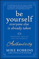 Be Yourself, Everyone Else Is Already Taken – Transform Your Life with the Power of Authenticity