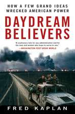 Daydream Believers: How a Few Grand Ideas Wrecked American Power