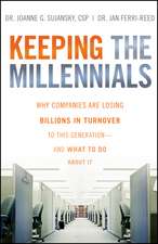 Keeping The Millennials – Why Companies Are Losing Billions in Turnover to This Generation– and What to Do About It