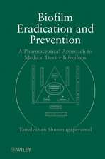 Biofilm Eradication and Prevention – A Pharmaceutical Approach to Medical Device Infections