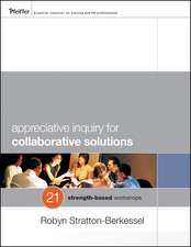 Appreciative Inquiry for Collaborative Solutions: 21 Strength–Based Workshops