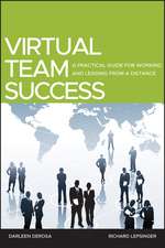 Virtual Team Success – A Practical Guide for Working and Leading from a Distance