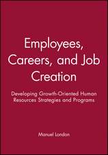 Employees, Careers, and Job Creation: Developing Growth–Oriented Human Resources Strategies and Programs