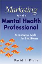 Marketing for the Mental Health Professional – An Innovative Guide for Practitioners