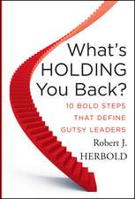 What′s Holding You Back? Ten Bold Steps That Define Gutsy Leaders