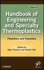 Handbook of Engineering and Specialty Thermoplasti cs: Volume 3, Polyethers and Polyesters