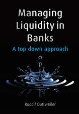 Managing Liquidity in Banks – A Top Down Approach