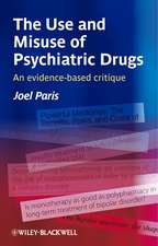 The Use and Misuse of Psychiatric Drugs – An Evidence–Based Critique