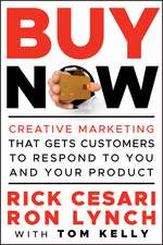 Buy Now – Creative Marketing that Gets Customers to Respond to You and Your Product