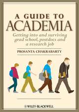 A Guide to Academia: Getting Into and Surviving Grad School, Postdocs and a Research Job