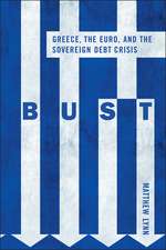 Bust – Greece, the Euro and the Sovereign Debt Crisis