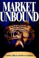 Market Unbound: Unleashing Global Capitalism