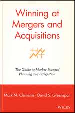 Winning at Mergers & Acquisitions – The Guide to Market–Focused Planning & Integration