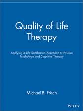 Quality of Life Therapy – Applying a Life Satisfaction Approach to Positive Psychology and Cognitive Therapy