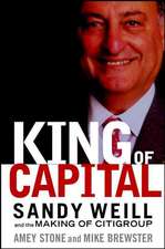 King of Capital: Sandy Weill and the Making of Citigroup