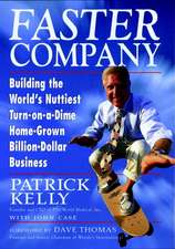 Faster Company – Building the World′s Nuttiest Turn–on–a–Dime, Home–Grown, Billion Dollar Business