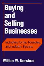 Buying and Selling Businesses: Including Forms, F Formulas & Industry Secrets