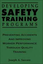 Developing Safety Training Programs – Preventing Accidents and Improving Worker Performance Through Quality Training