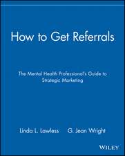 How to Get Referrals – The Mental Health Professionals Guide to Strategic Marketing