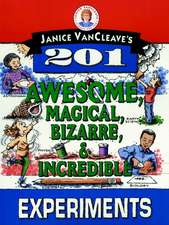 Janice VanCleave′s 201 Awesome, Magical, Bizarre, & Incredible Experiments