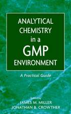 Analytical Chemistry in a GMP Environment – A Practical Guide