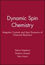 Dynamic Spin Chemistry – Magnetic Controls and Spin Dynamics of Chemical Reactions